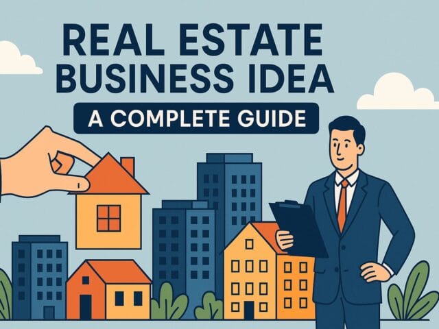 Real Estate Business Idea – Complete Guide (2025)